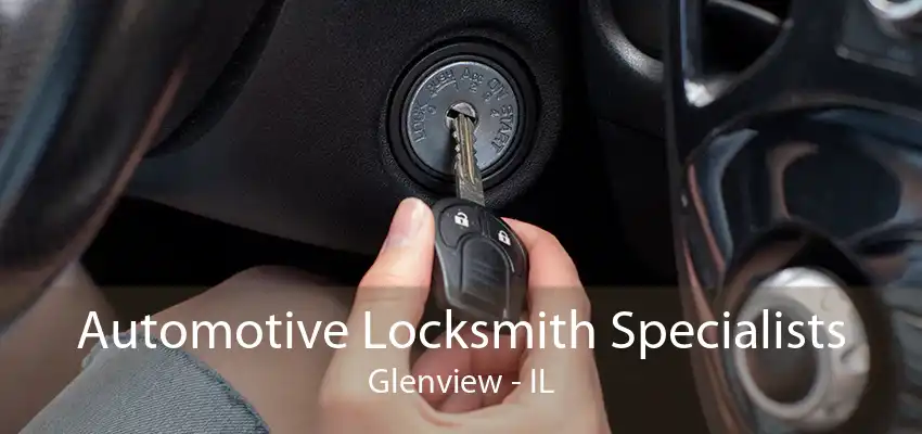 Automotive Locksmith Specialists Glenview - IL