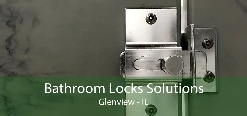 Bathroom Locks Solutions Glenview - IL