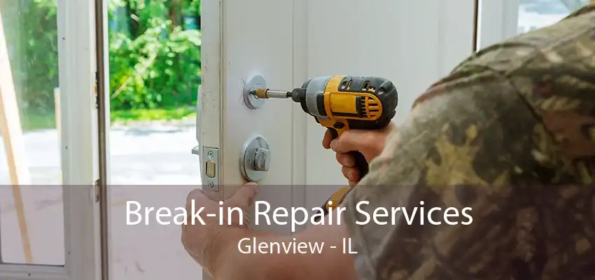 Break-in Repair Services Glenview - IL