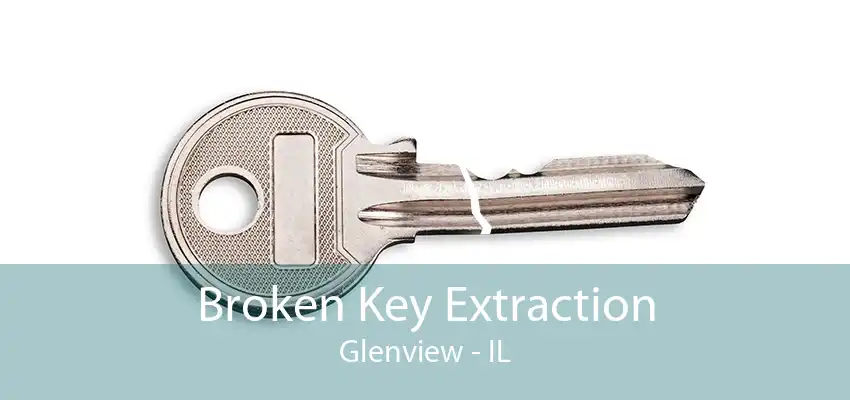 Broken Key Extraction Glenview - IL