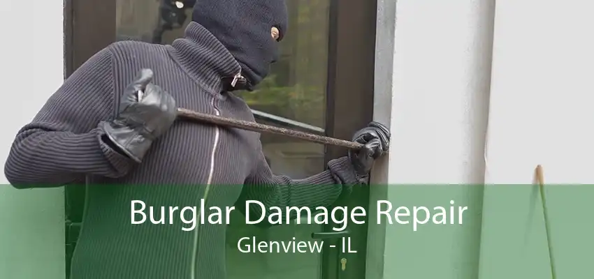 Burglar Damage Repair Glenview - IL