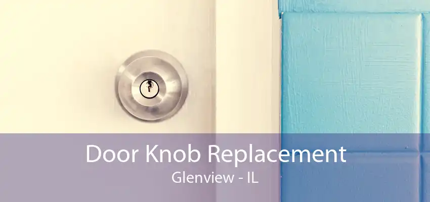 Door Knob Replacement Glenview - IL