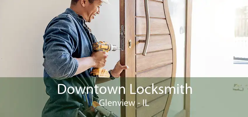 Downtown Locksmith Glenview - IL