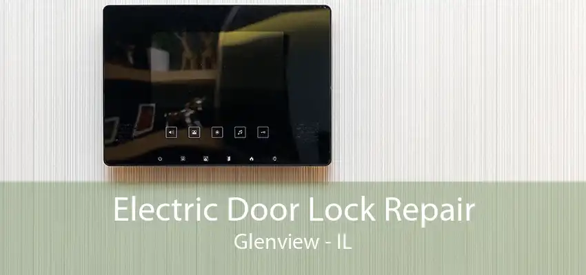 Electric Door Lock Repair Glenview - IL