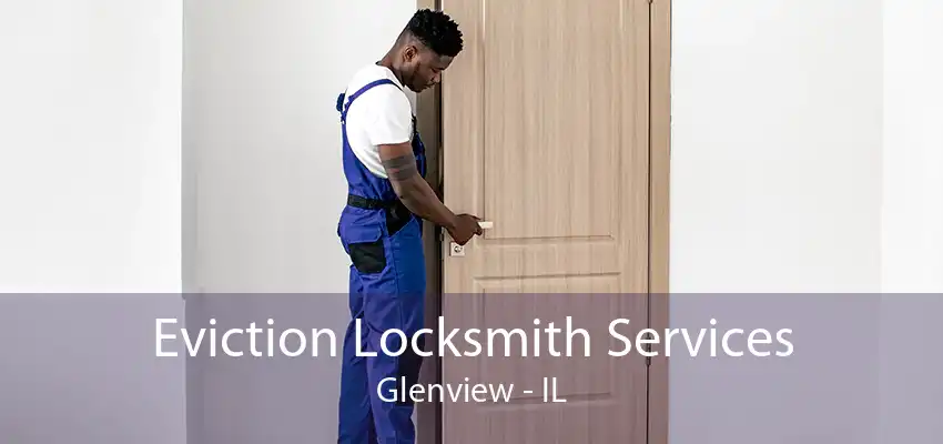 Eviction Locksmith Services Glenview - IL