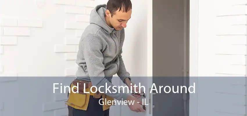 Find Locksmith Around Glenview - IL