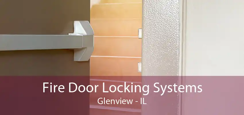 Fire Door Locking Systems Glenview - IL