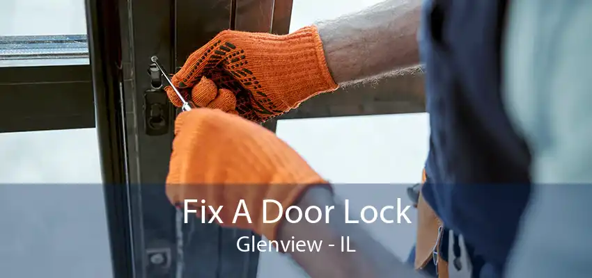 Fix A Door Lock Glenview - IL