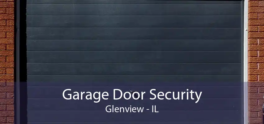 Garage Door Security Glenview - IL