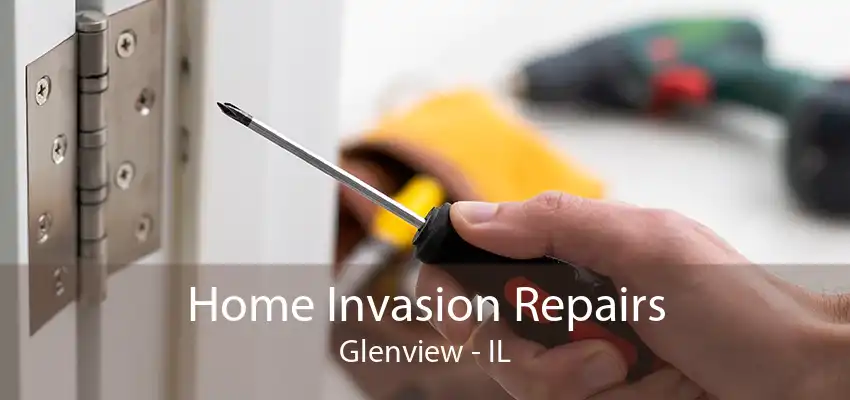 Home Invasion Repairs Glenview - IL