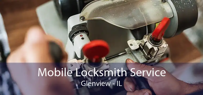 Mobile Locksmith Service Glenview - IL