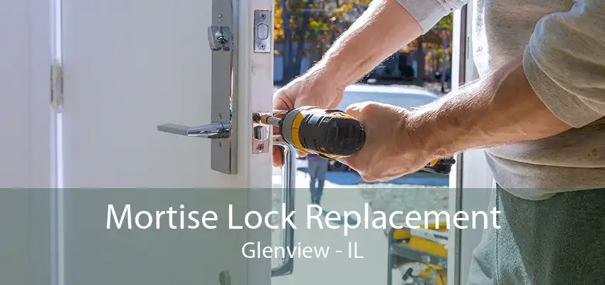 Mortise Lock Replacement Glenview - IL