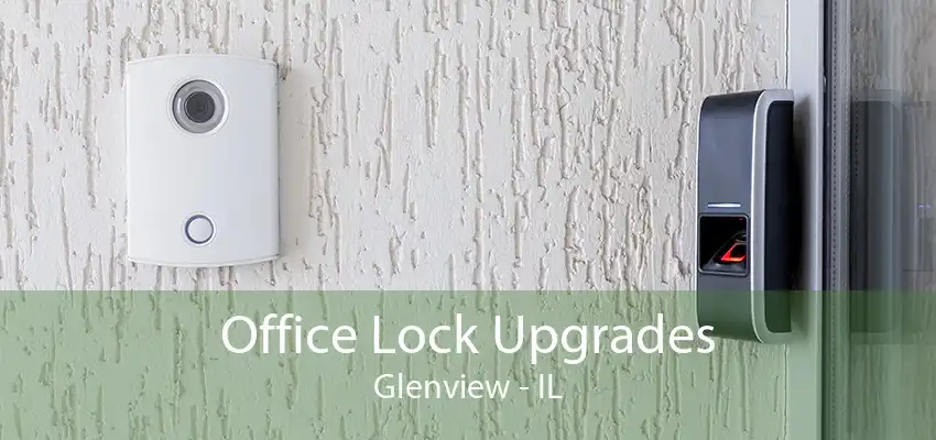 Office Lock Upgrades Glenview - IL