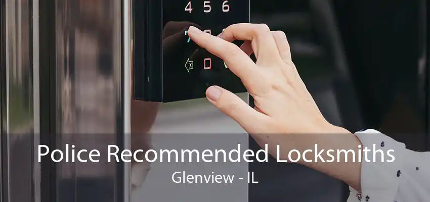 Police Recommended Locksmiths Glenview - IL