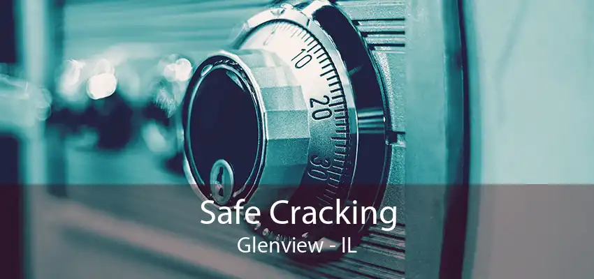 Safe Cracking Glenview - IL