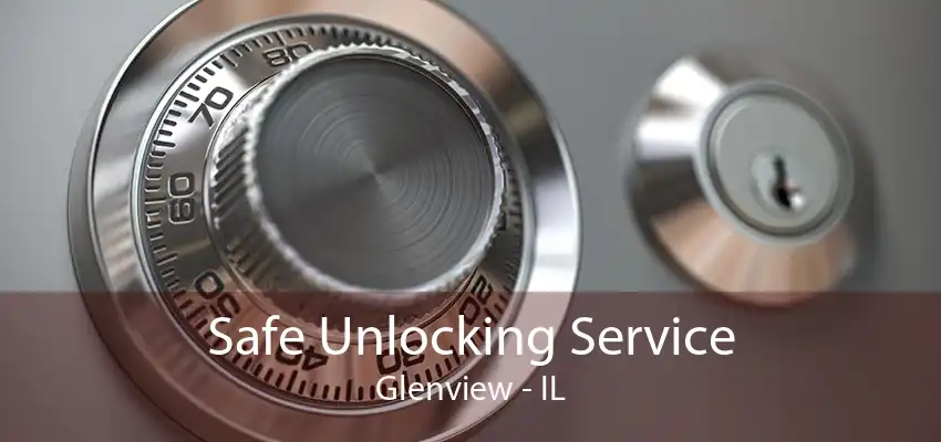 Safe Unlocking Service Glenview - IL